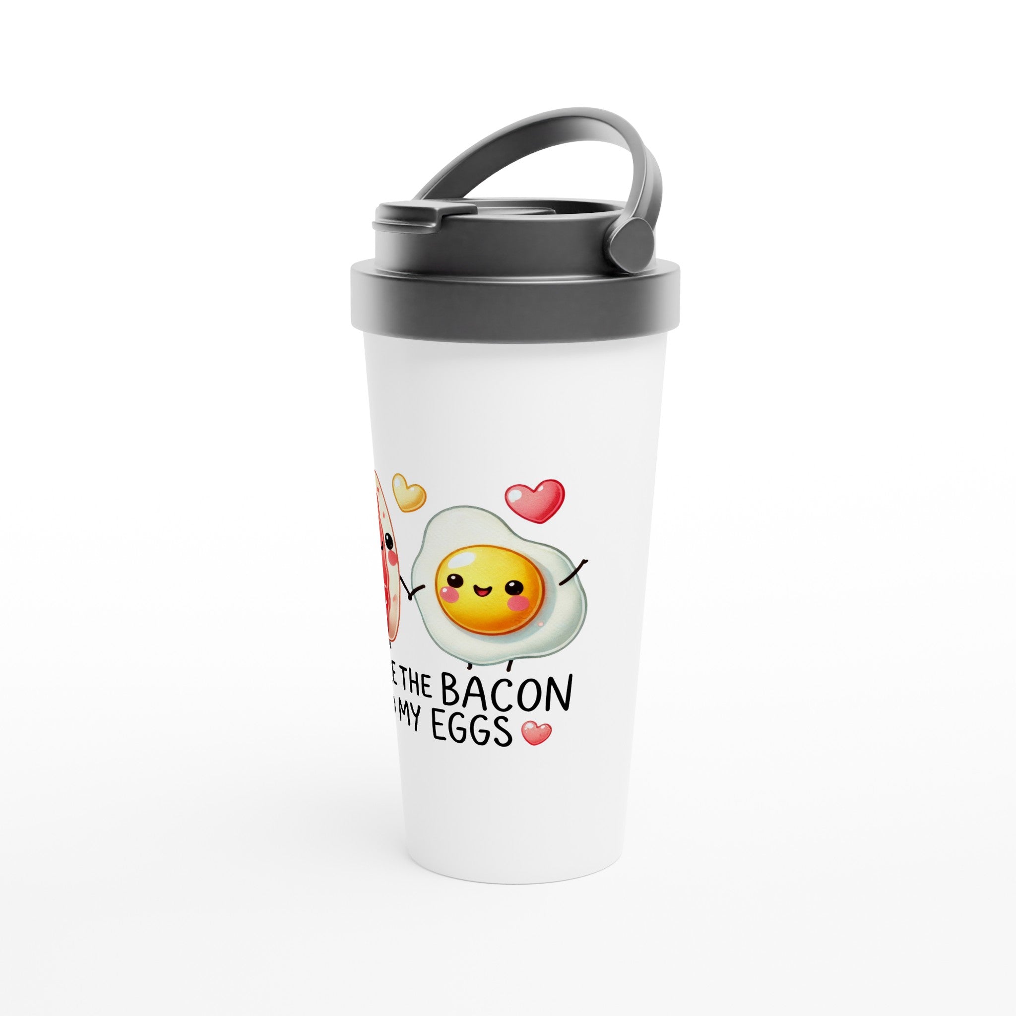 You're The Bacon To My Eggs, Valentine - White 15oz Stainless Steel Travel Mug Travel Mug