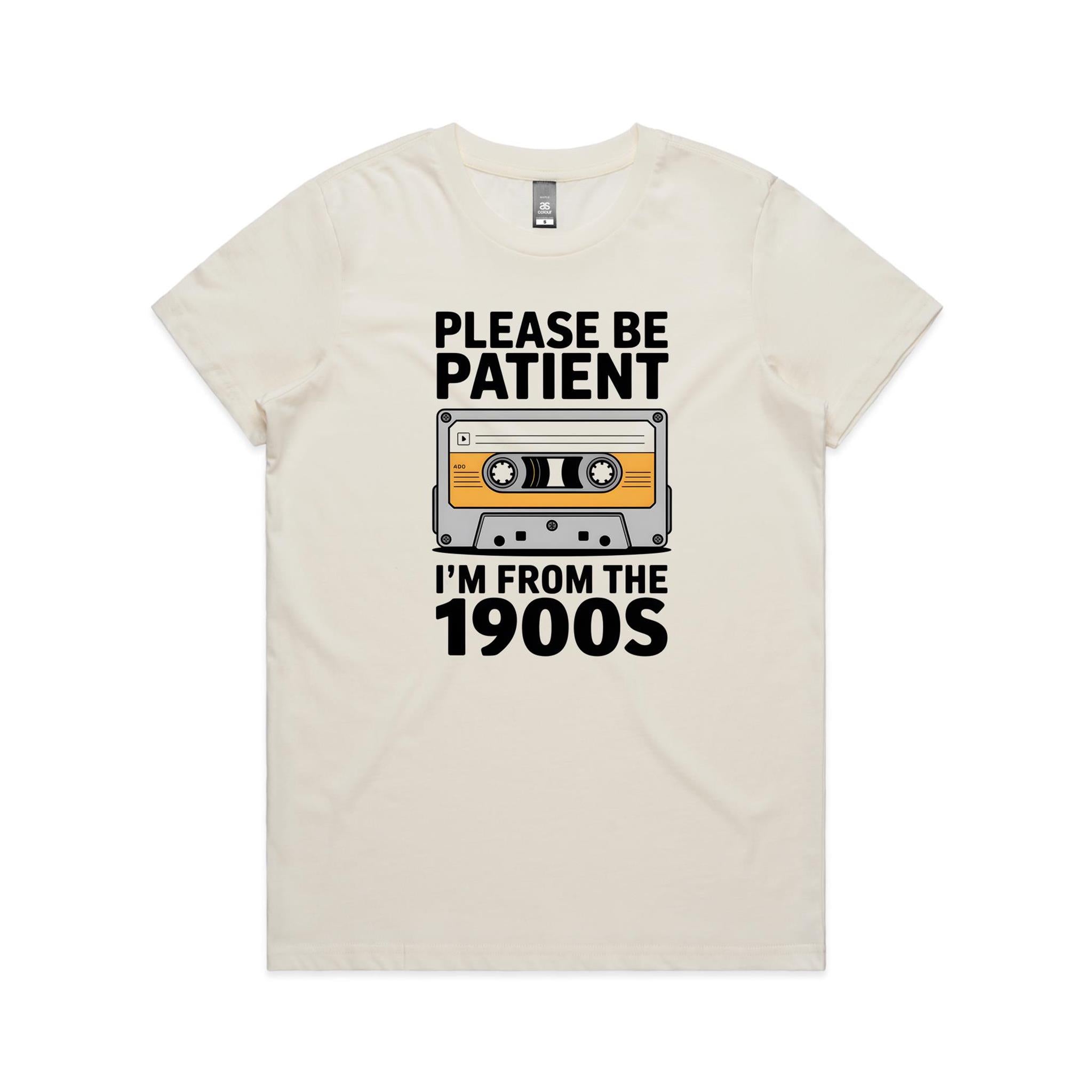 Please Be Patient, I'm From The 1900's Women's AS Colour T-shirt Natural Womens T-shirt Music Printed In Australia