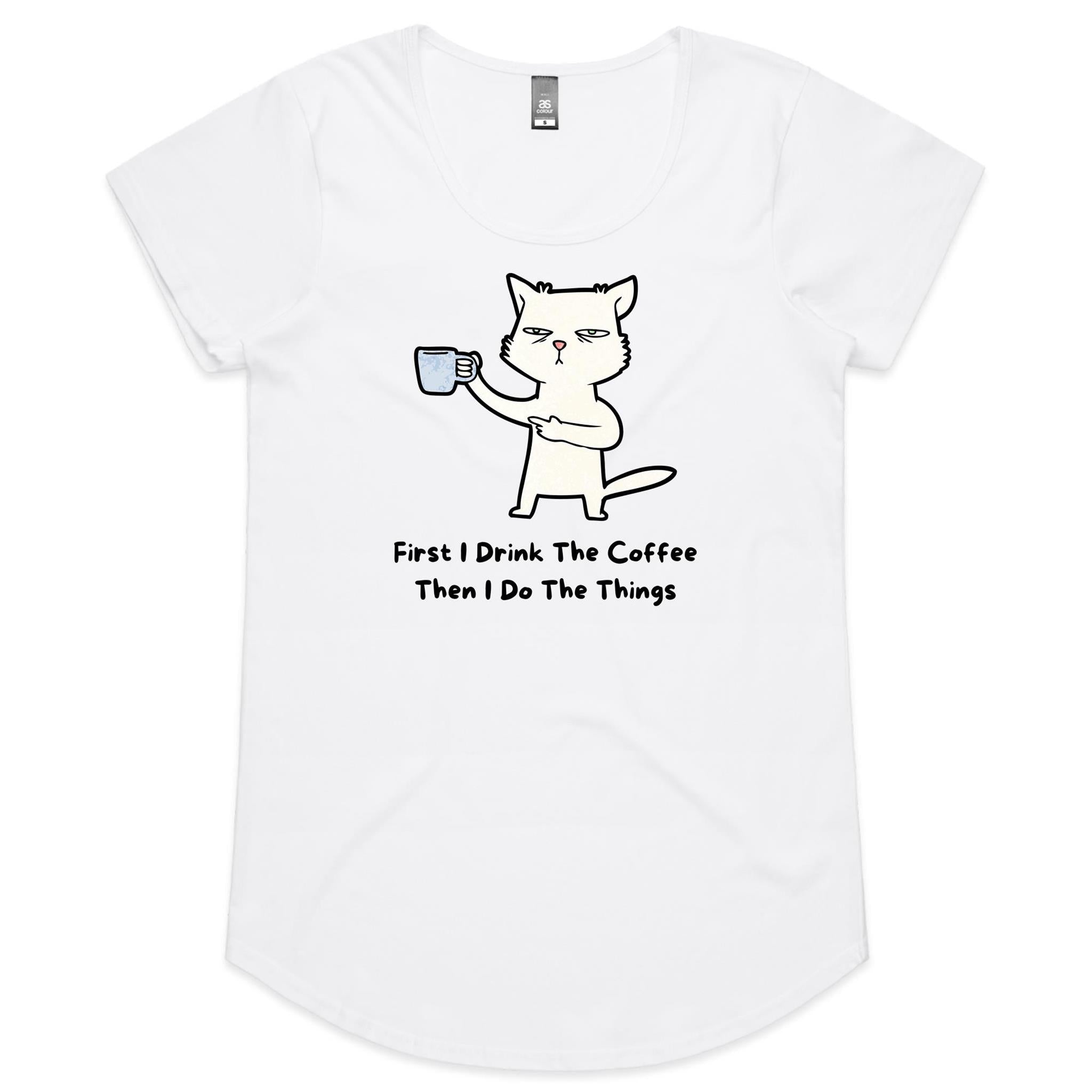 First I Drink The Coffee, Then I Do The Things, Cat - Womens Scoop Neck T-Shirt White Womens Scoop Neck T-shirt animal Coffee Printed In Australia