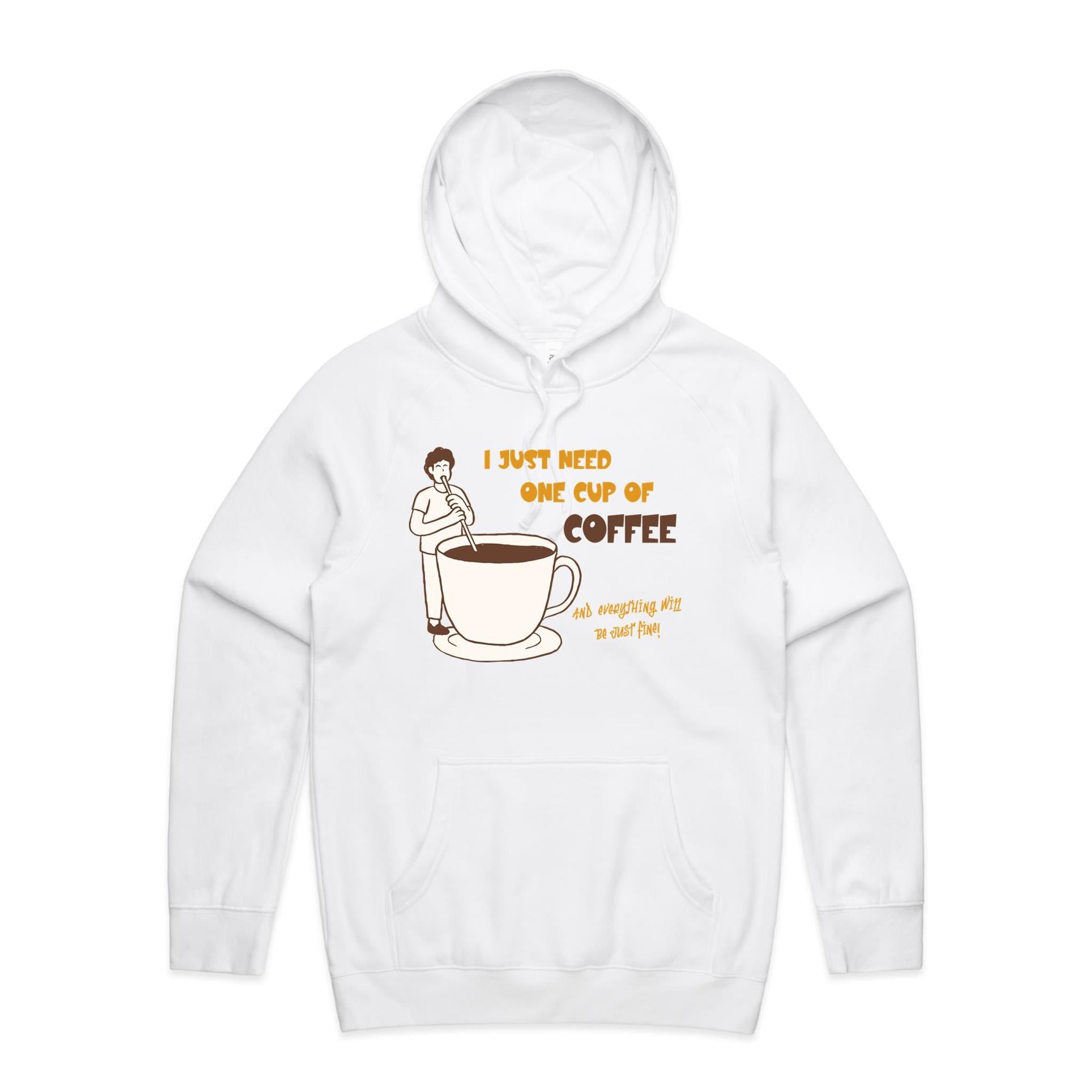 I Just Need One Cup Of Coffee - Mens Hoodie White Mens Hoodie Coffee Printed In Australia
