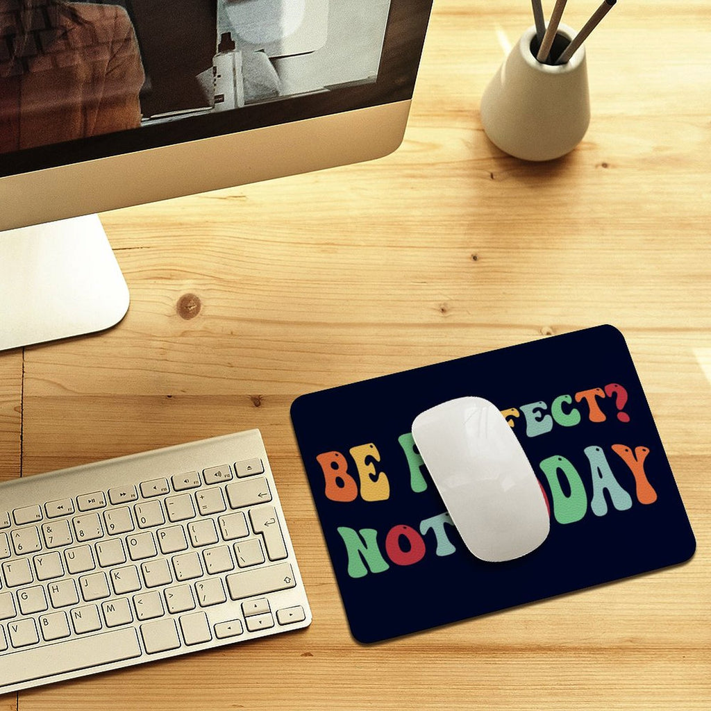 Be Perfect, Not Today Leather Mouse Pad Leather Mouse Pad Positivity Printed Offshore
