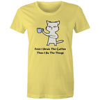 First I Drink The Coffee, Then I Do The Things - Womens T-shirt Yellow Womens T-shirt Coffee Printed In Australia