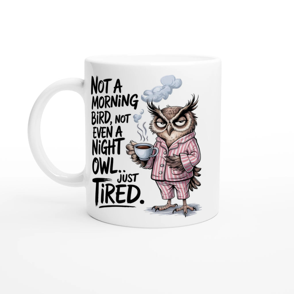 Not A Morning Bird, Not A Night Owl, Just Tired - White 11oz Ceramic Mug Default Title White 11oz Mug animal Globally Fulfilled Work