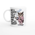 Not A Morning Bird, Not A Night Owl, Just Tired - White 11oz Ceramic Mug Default Title White 11oz Mug animal Globally Fulfilled Work