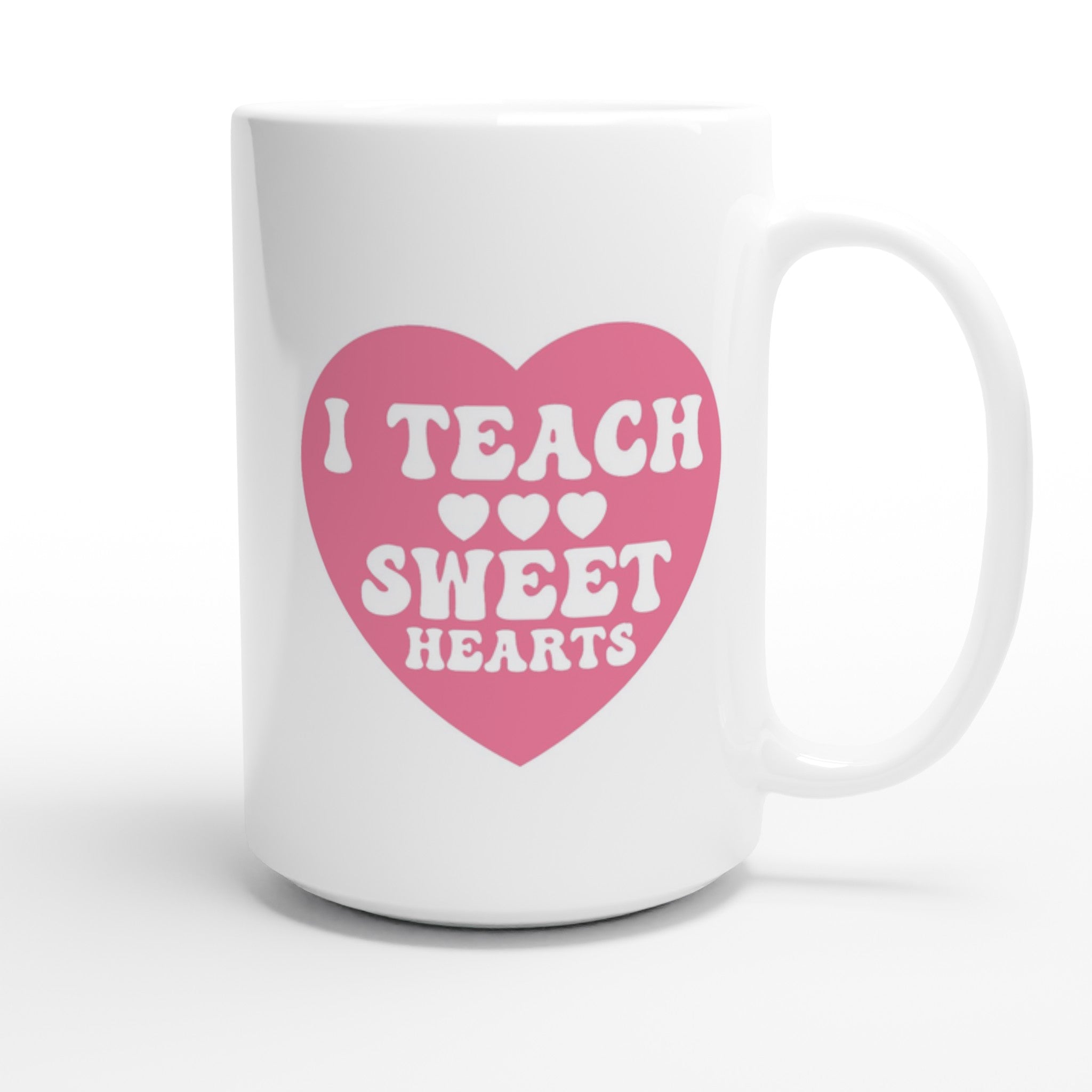 I Teach Sweet Hearts - White 15oz Ceramic Mug 15oz Mug Globally Fulfilled Teacher