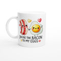 You're The Bacon To My Eggs, Valentine - White 11oz Ceramic Mug Default Title White 11oz Mug