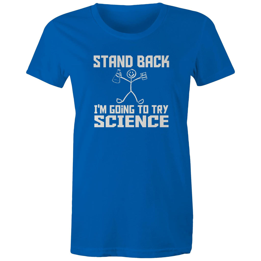 Stand Back, I'm Going To Try Science - Womens T-shirt Bright Royal Womens T-shirt Printed In Australia Science