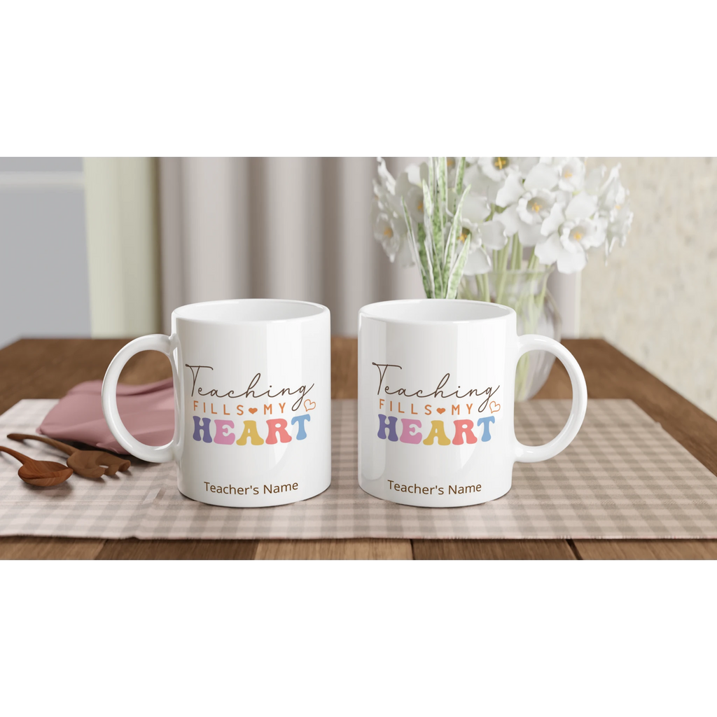 Personalise - Teaching Fills My Heart - 11oz Ceramic Mug Personalised 11oz Mug