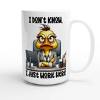 I Don't Know, I Just Work Here, Duck - White 15oz Ceramic Mug 15oz Mug animal Globally Fulfilled Work