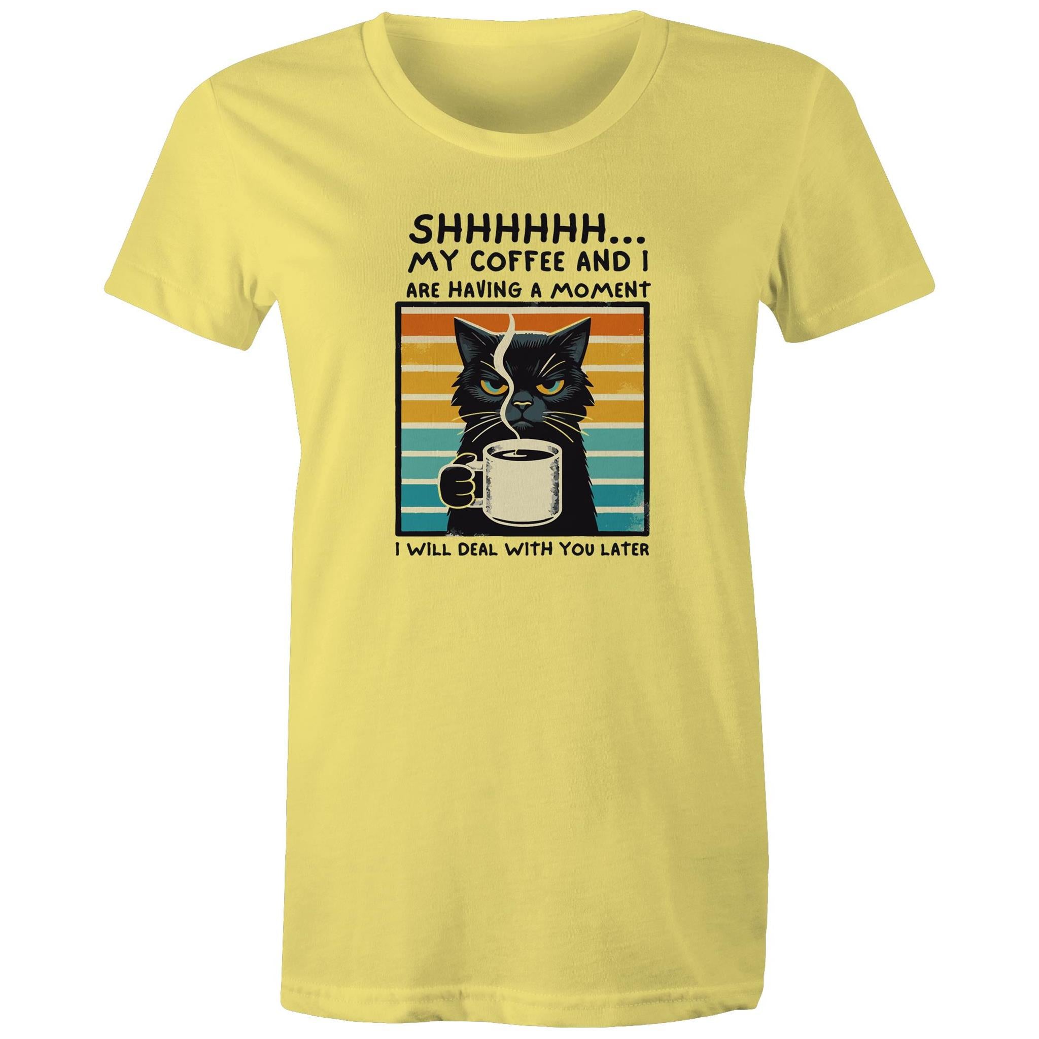 Shhh, My Coffee And I Are Having A Moment, Cat - Womens T-shirt Yellow Womens T-shirt animal Coffee Printed In Australia