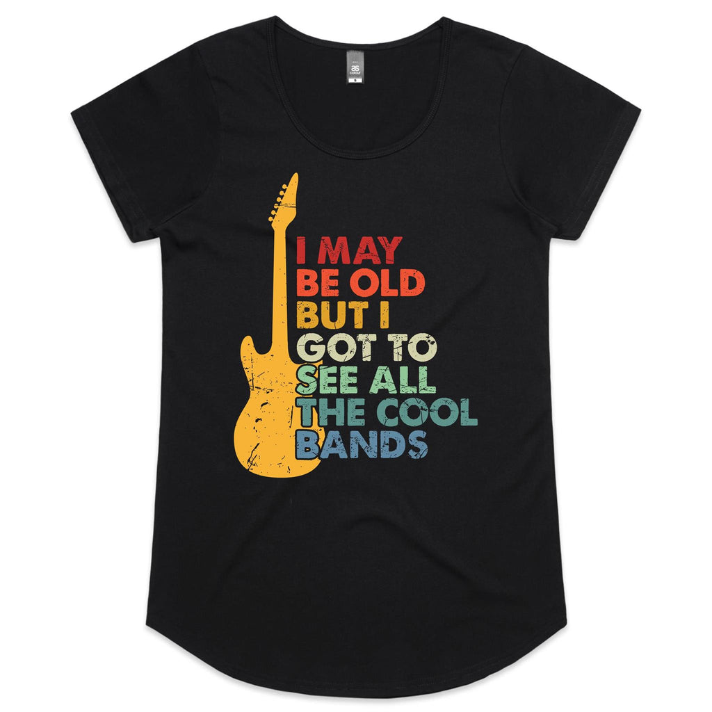 I May Be Old But At Least I Got To See All The Cool Bands - Womens Scoop Neck T-Shirt Black Womens Scoop Neck T-shirt Music Printed In Australia