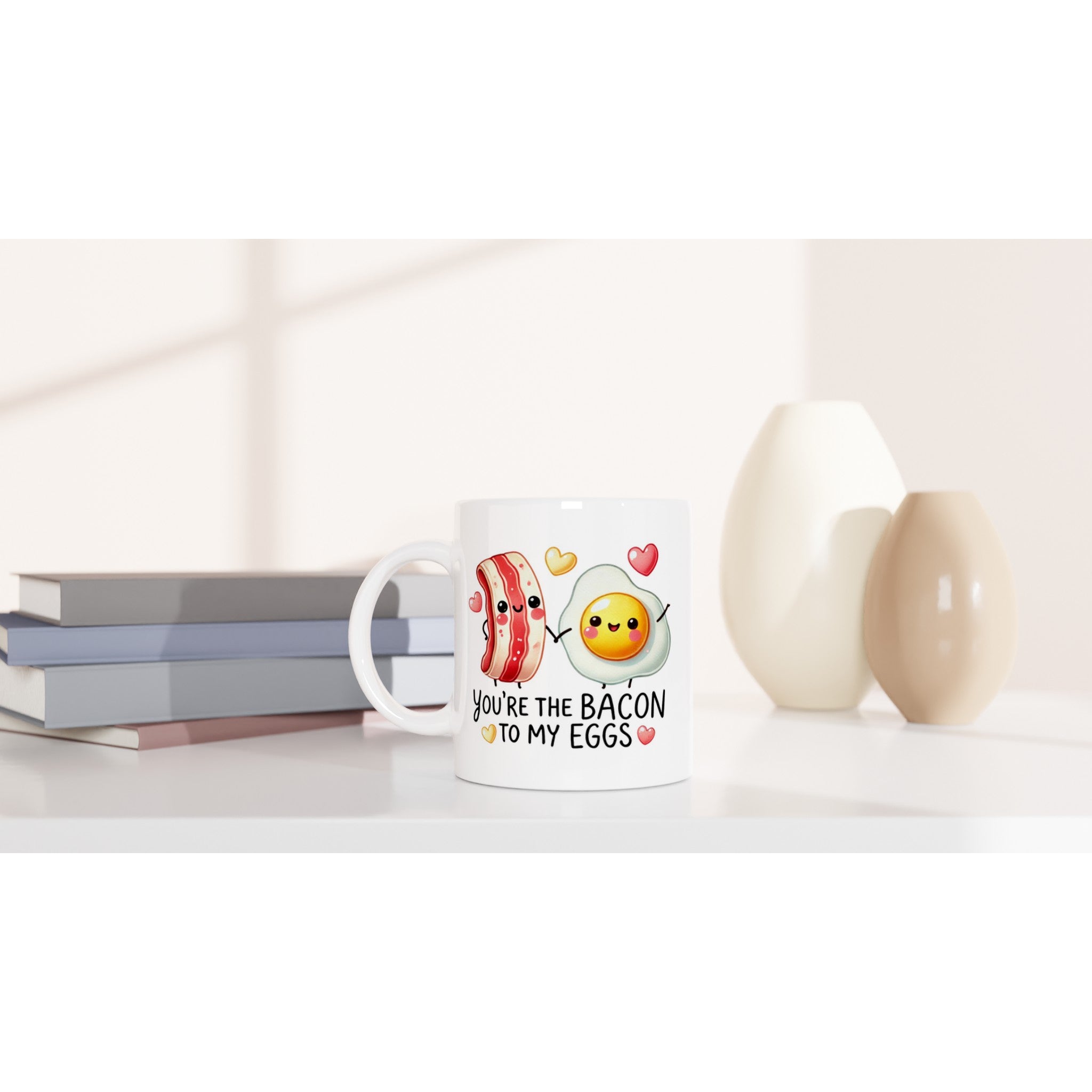 You're The Bacon To My Eggs, Valentine - White 11oz Ceramic Mug White 11oz Mug