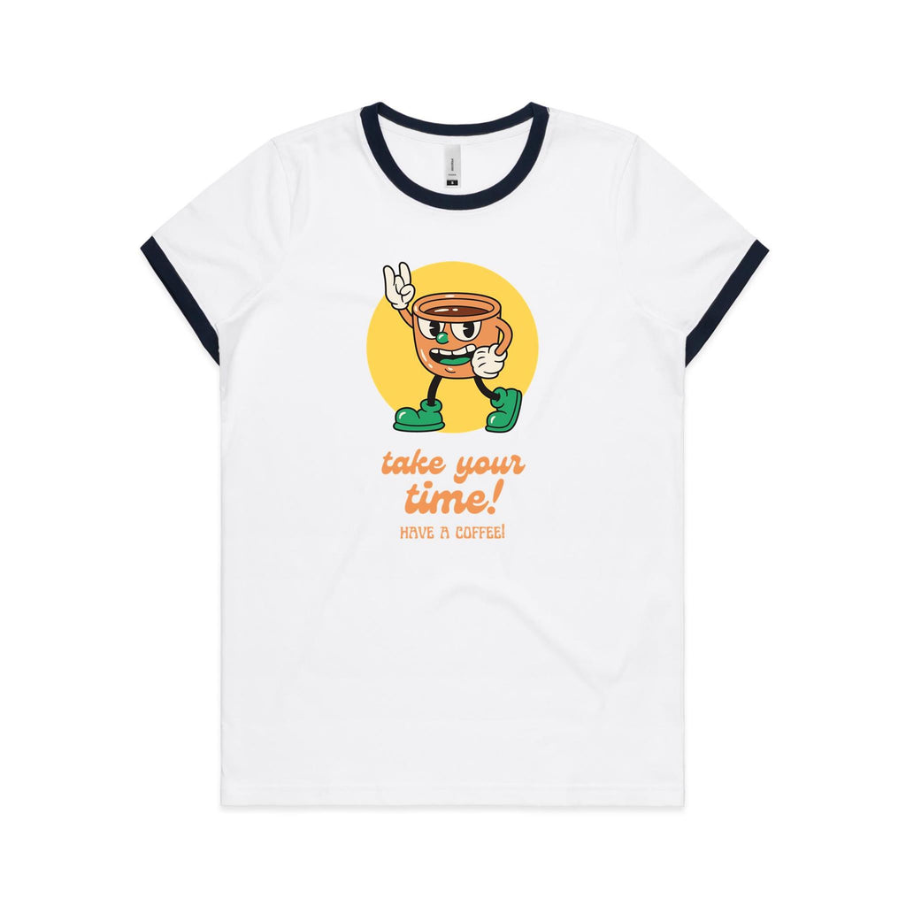 Take Your Time, Have A Coffee - Women's Ringer Tee White Navy Womens Ringer T-shirt Coffee Printed In Australia