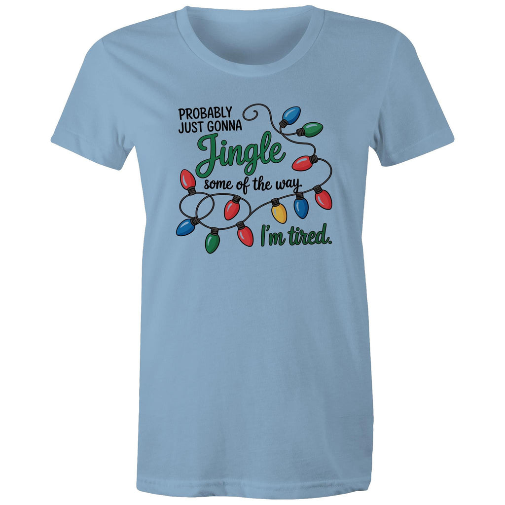 Probably Just Gonna Jingle Some Of The Way, I'm Tired - Womens T-shirt