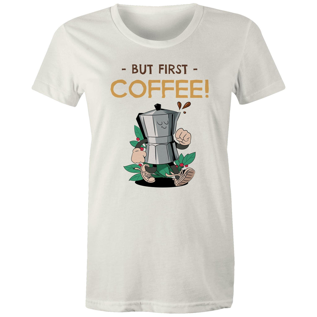 But First Coffee - Womens T-shirt Natural Womens T-shirt Coffee Printed In Australia