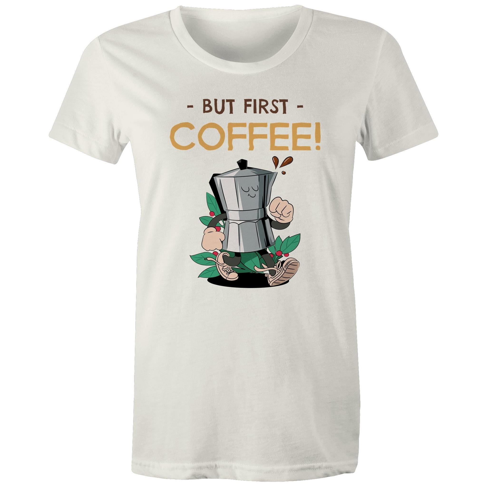 But First Coffee - Womens T-shirt Natural Womens T-shirt Coffee Printed In Australia