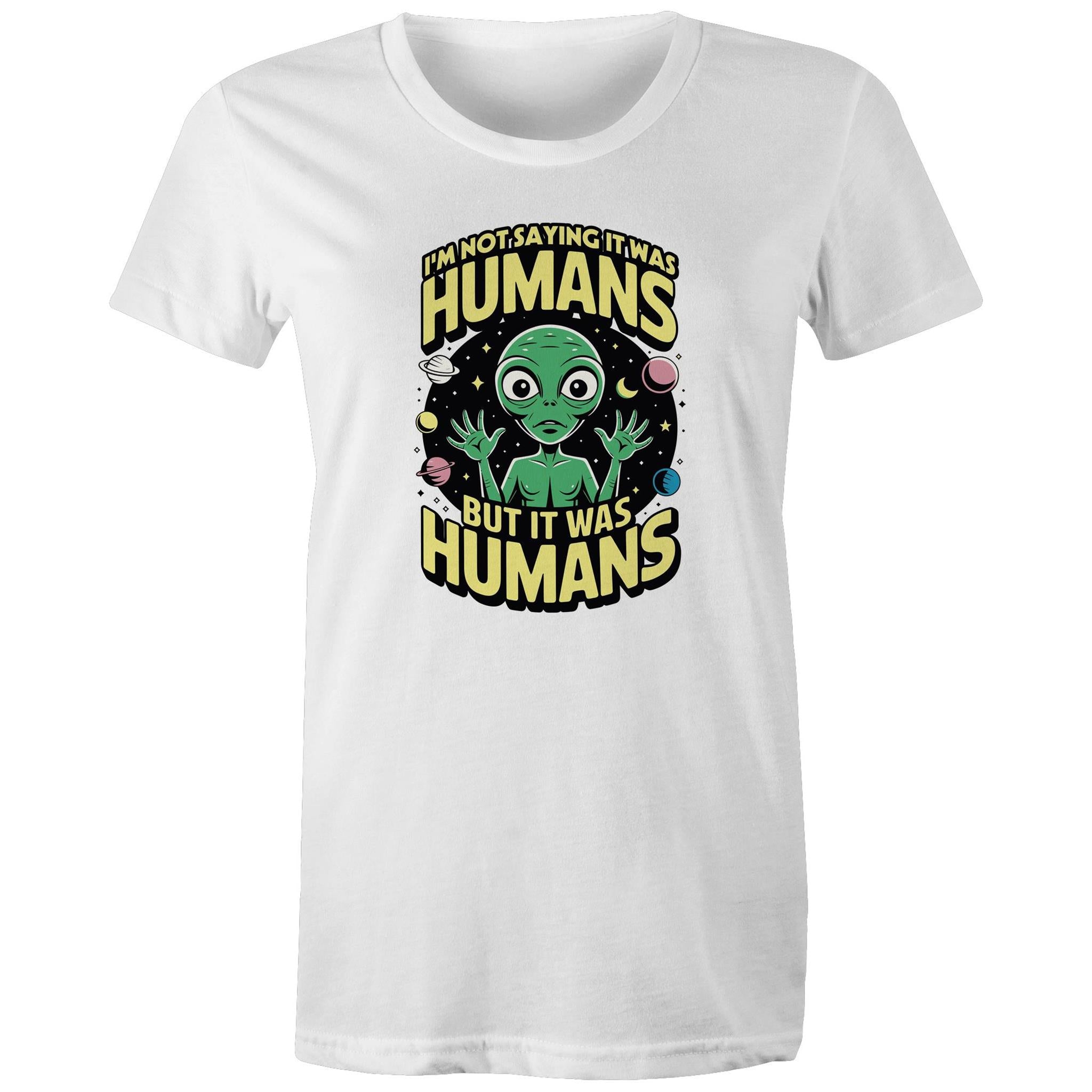 Alien, I'm Not Saying It Was Humans - Womens T-shirt White Womens T-shirt Printed In Australia Sci Fi