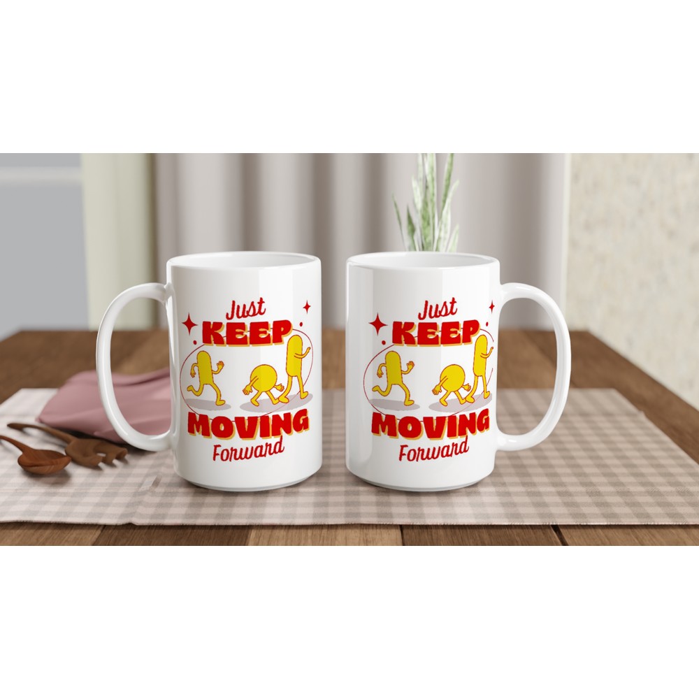 Just Keep Moving Forward - White 15oz Ceramic Mug 15oz Mug Fitness Globally Fulfilled motivation positivity