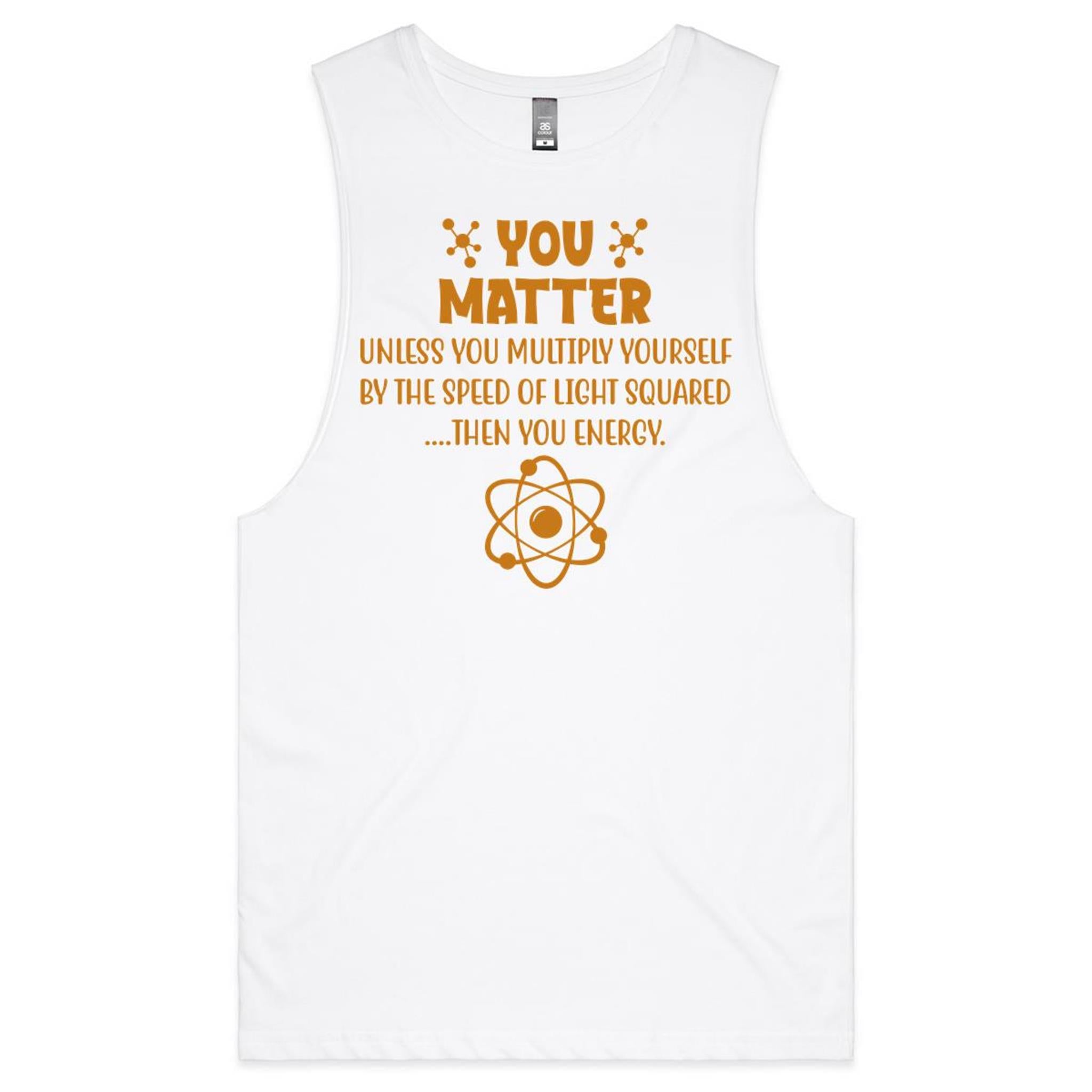 You Matter, Physics Pun Mens Men's AS Colour Drop Arm Tank Top White Drop Arm Tank Top Printed In Australia Science