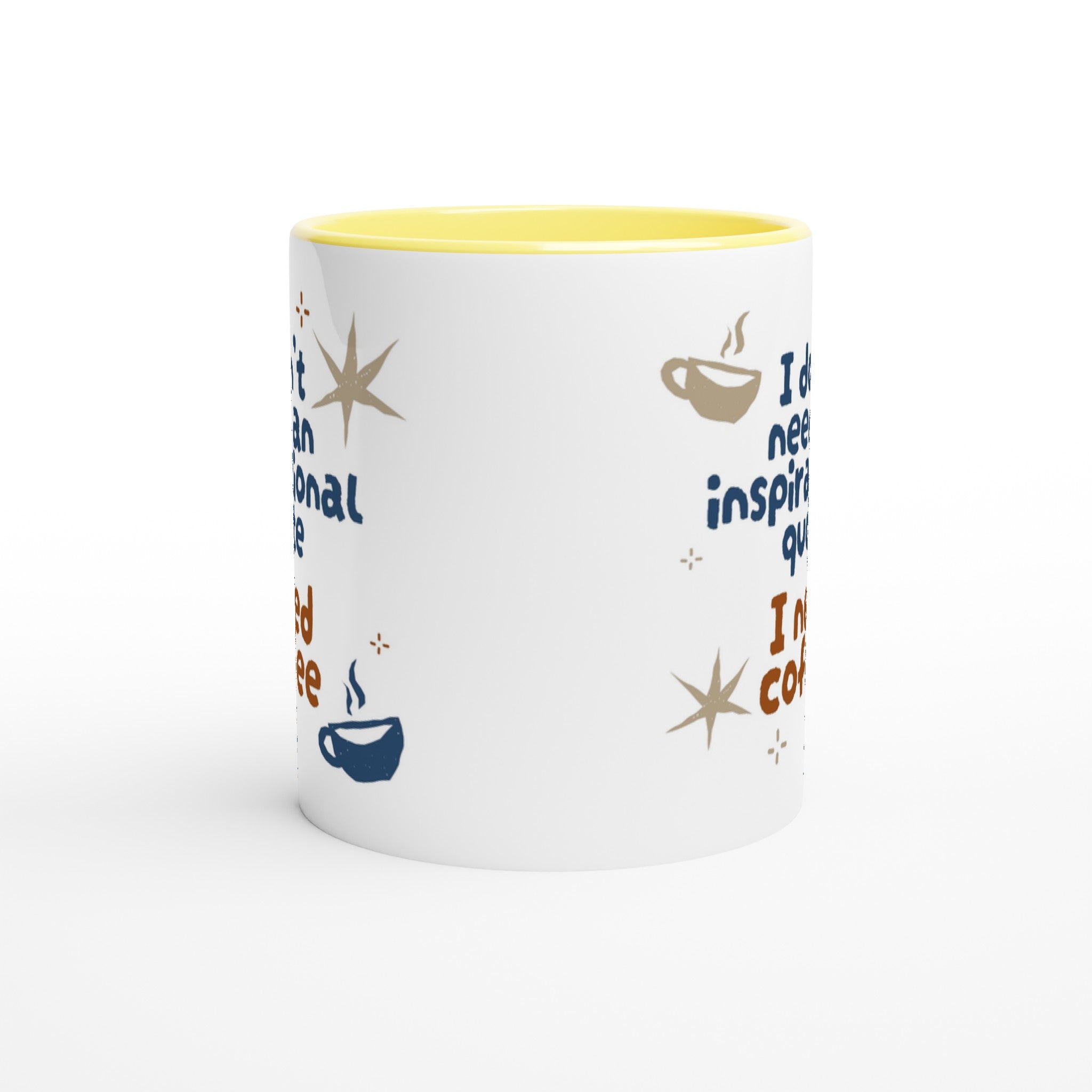 I Don't Need An Inspirational Quote, I Need Coffee - White 11oz Ceramic Mug with Colour Inside Colour 11oz Mug Coffee Funny Globally Fulfilled