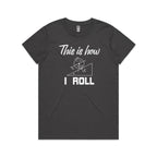 This Is How I Roll Women's AS Colour T-shirt