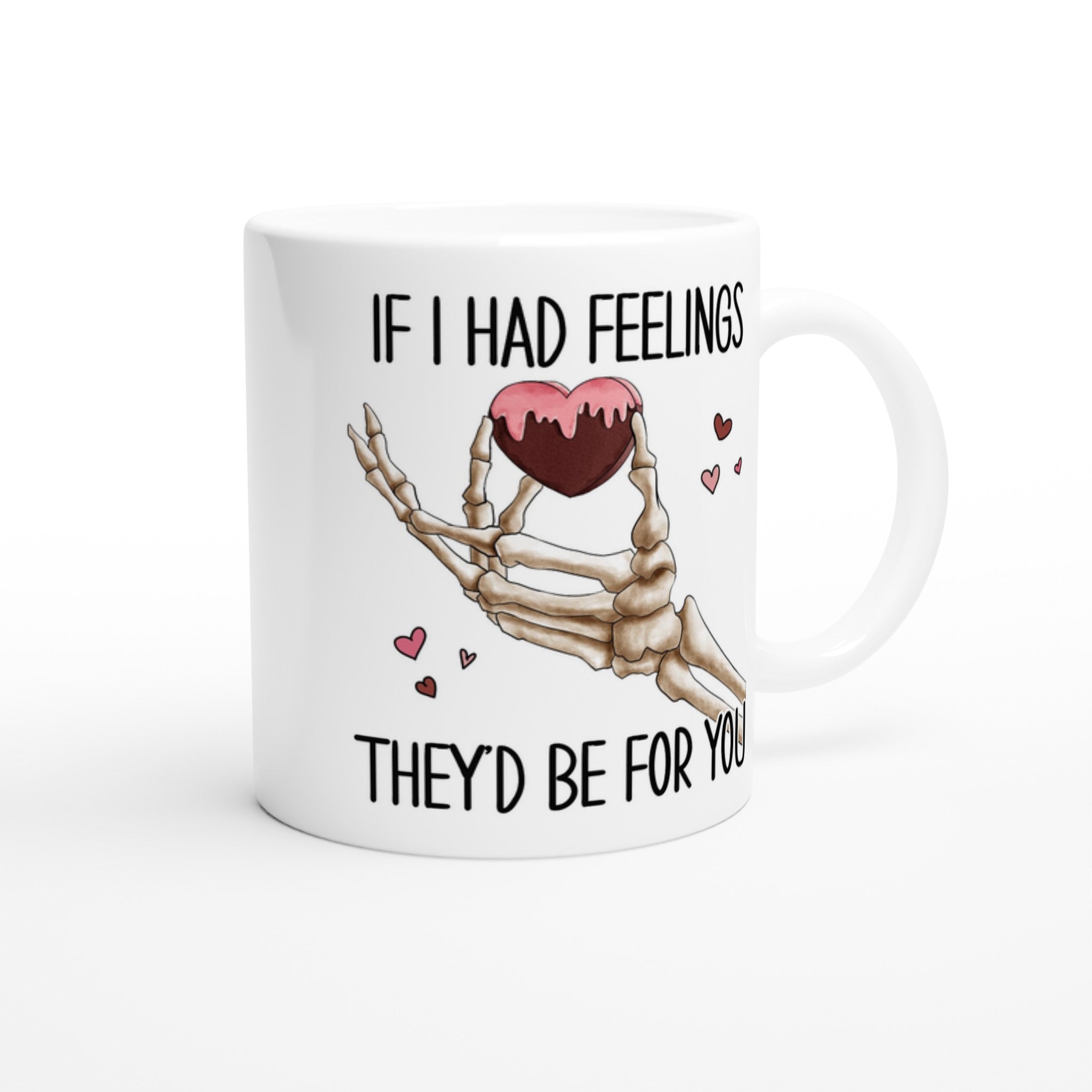 If I Had Feelings They'd Be For Your, Valentines Skeleton - White 11oz Ceramic Mug White 11oz Mug Globally Fulfilled Love