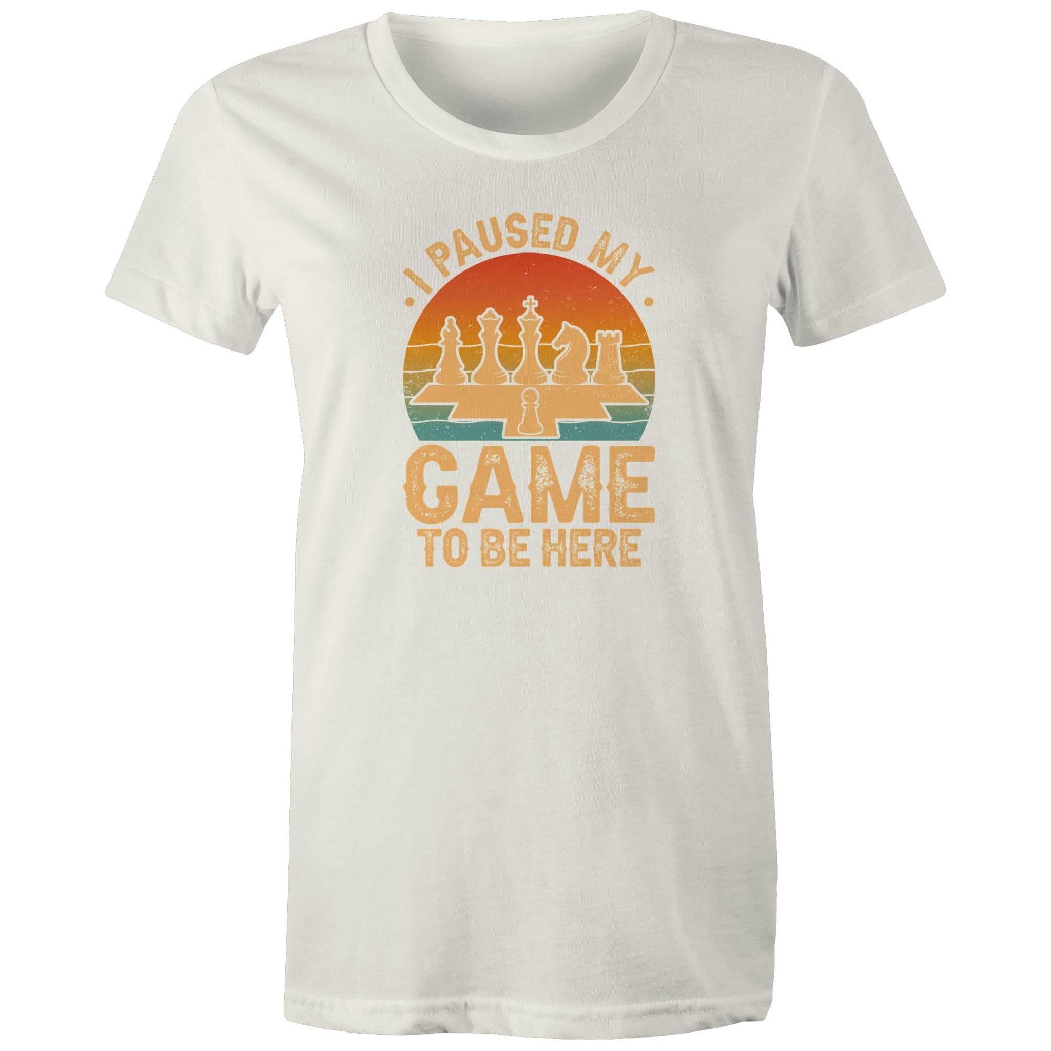 Chess, I Paused My Game To Be Here - Womens T-shirt Natural Womens T-shirt Chess Games Printed In Australia