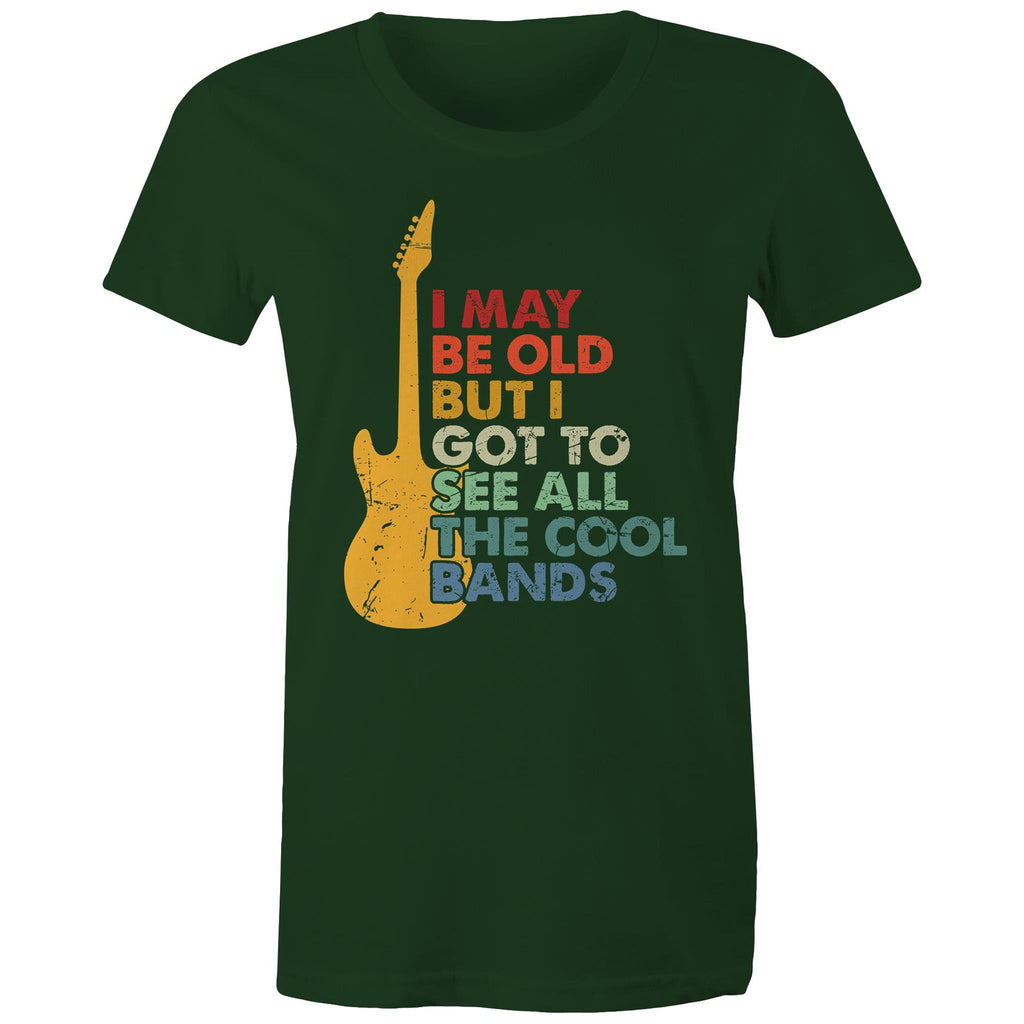 I May Be Old But I Got To See All The Cool Bands - Womens T-shirt Forest Green Womens T-shirt Funny Music Printed In Australia