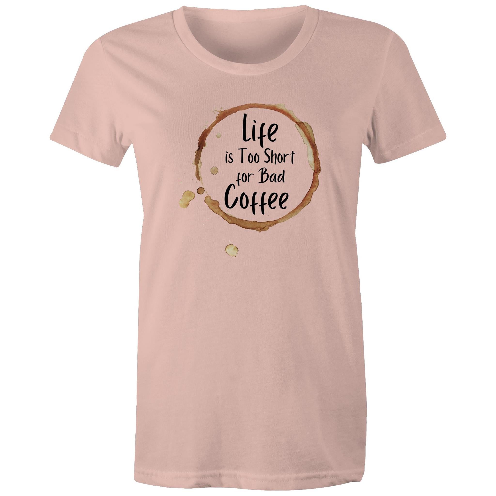 Life Is Too Short For Bad Coffee - Womens T-shirt Pale Pink Womens T-shirt Coffee Printed In Australia