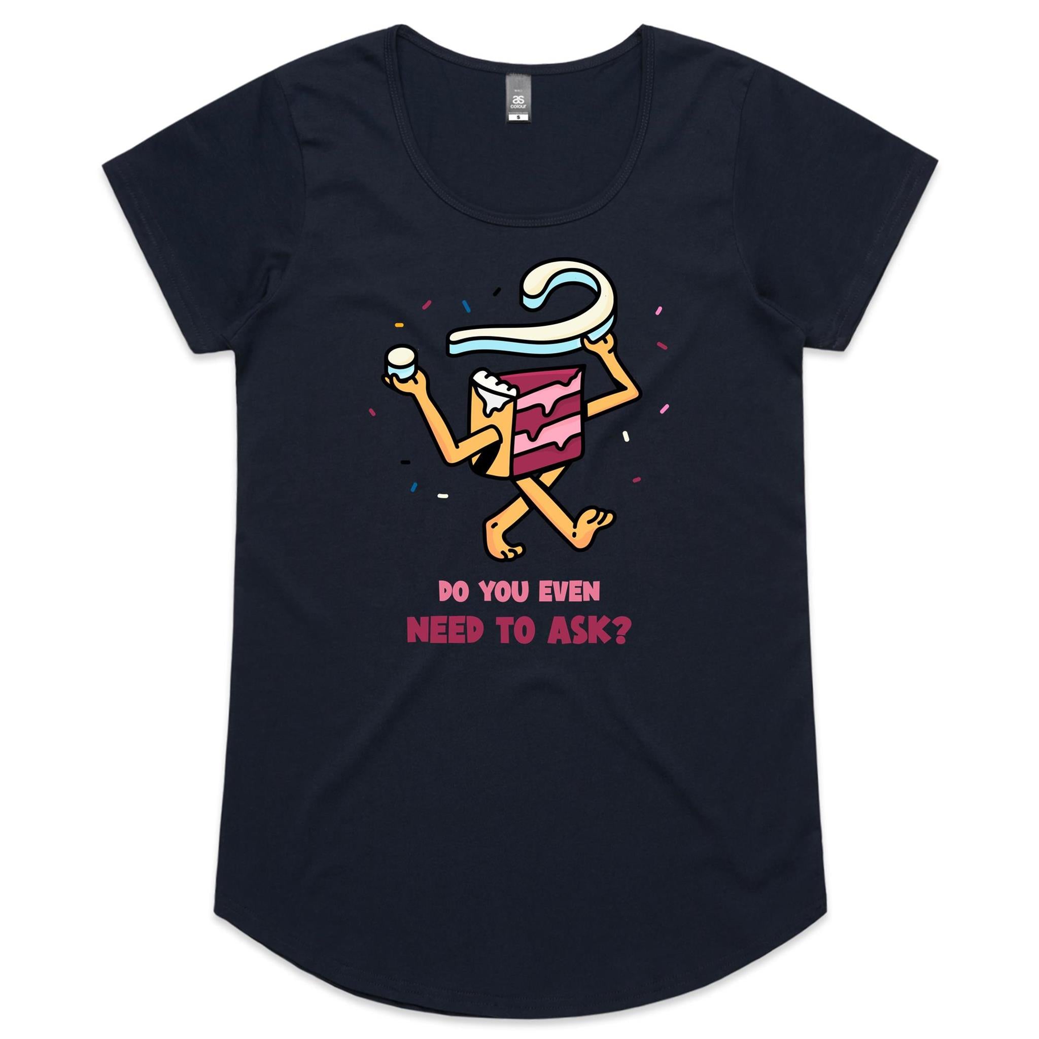 Cake, Do You Even Need To Ask - Womens Scoop Neck T-Shirt Navy Womens Scoop Neck T-shirt Food Printed In Australia