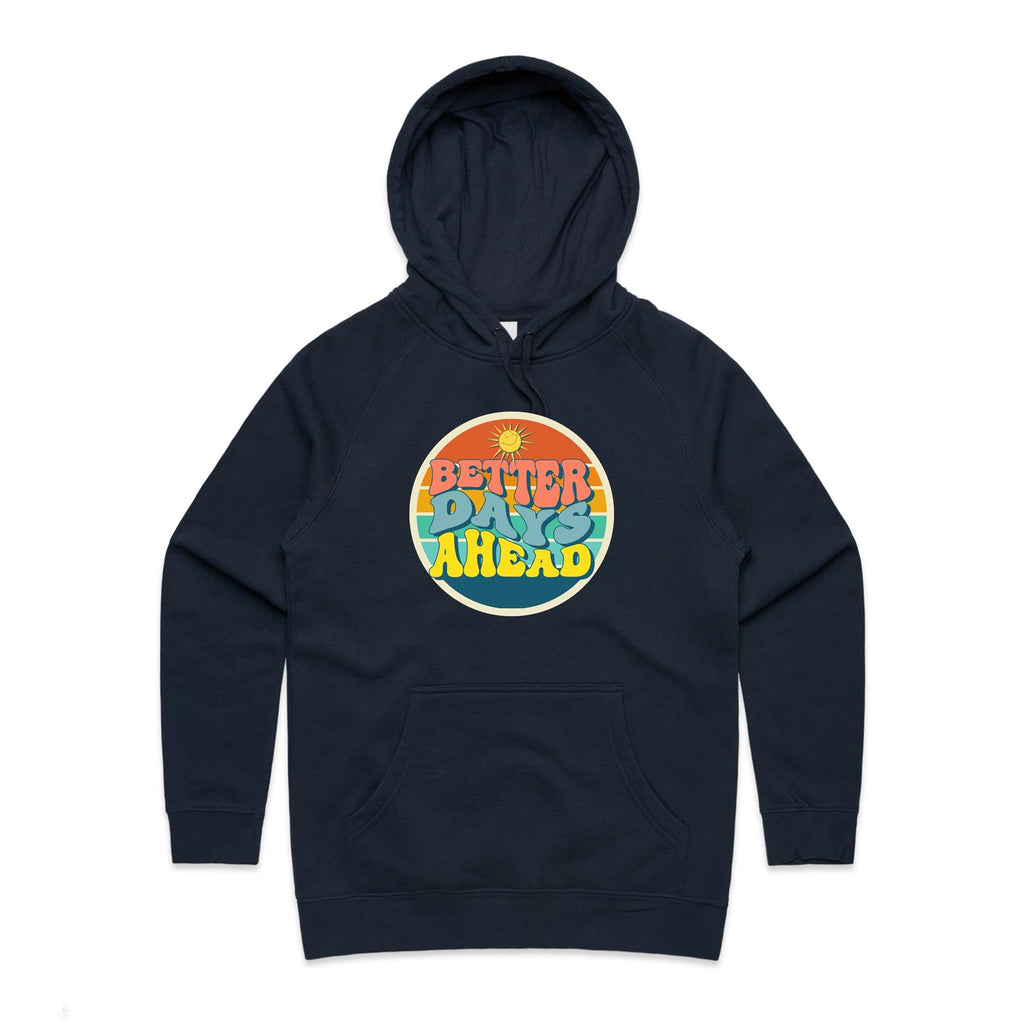 Better Days Ahead - Womens Hoodie Navy Womens Hoodie Positivity Printed In Australia Summer