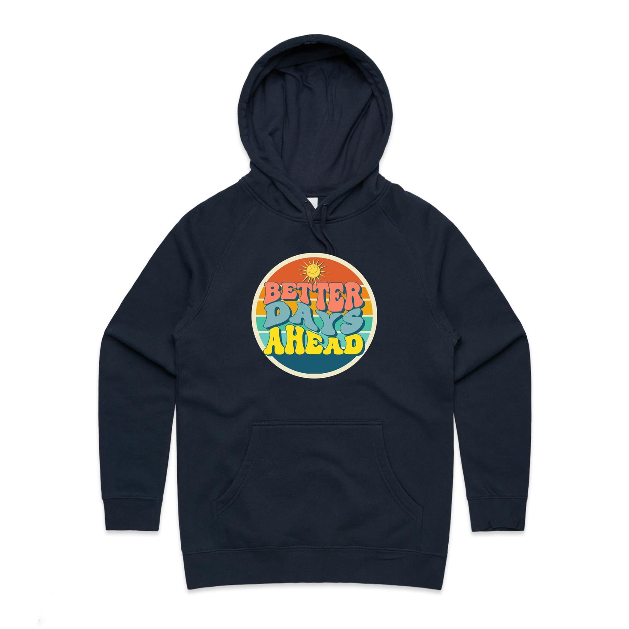 Better Days Ahead - Womens Hoodie Navy Womens Hoodie Positivity Printed In Australia Summer
