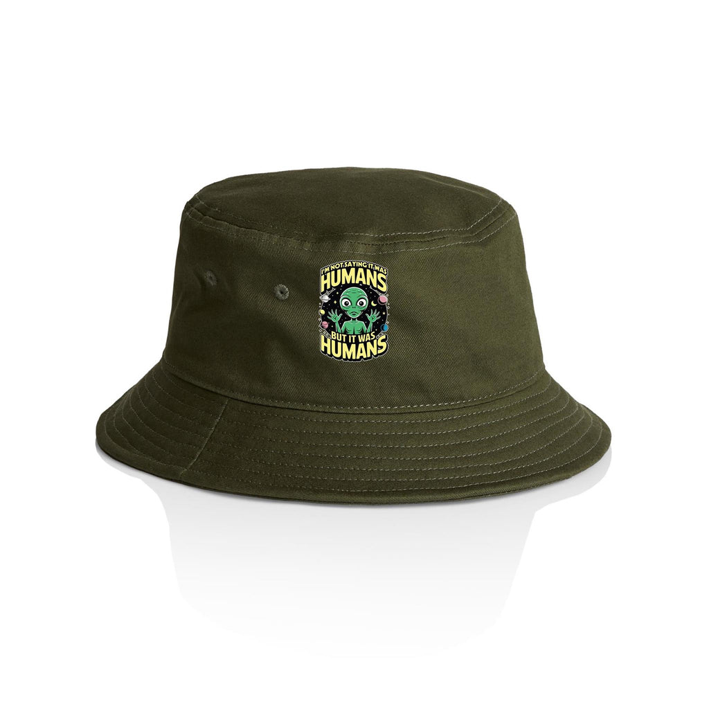 Alien, I'm Not Saying It Was Humans - AS Colour Bucket Hat Army One Size As Colour Bucket Hat Printed In Australia Sci Fi