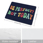 Be Perfect, Not Today Leather Mouse Pad Leather Mouse Pad Positivity Printed Offshore