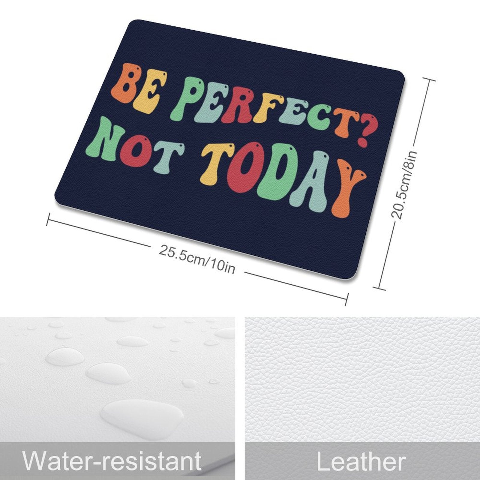 Be Perfect, Not Today Leather Mouse Pad Leather Mouse Pad Positivity Printed Offshore