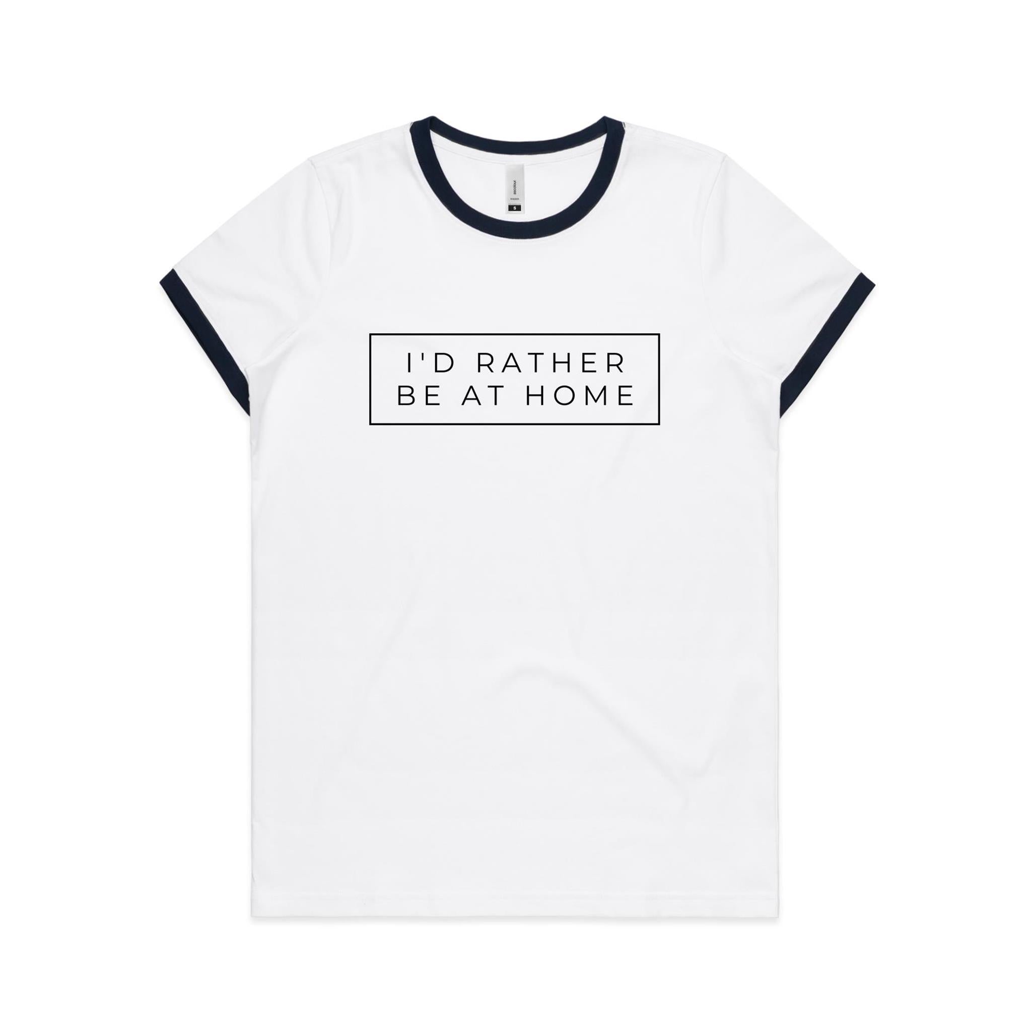 I'd Rather Be At Home - Women's Ringer Tee White Navy Womens Ringer T-shirt Printed In Australia