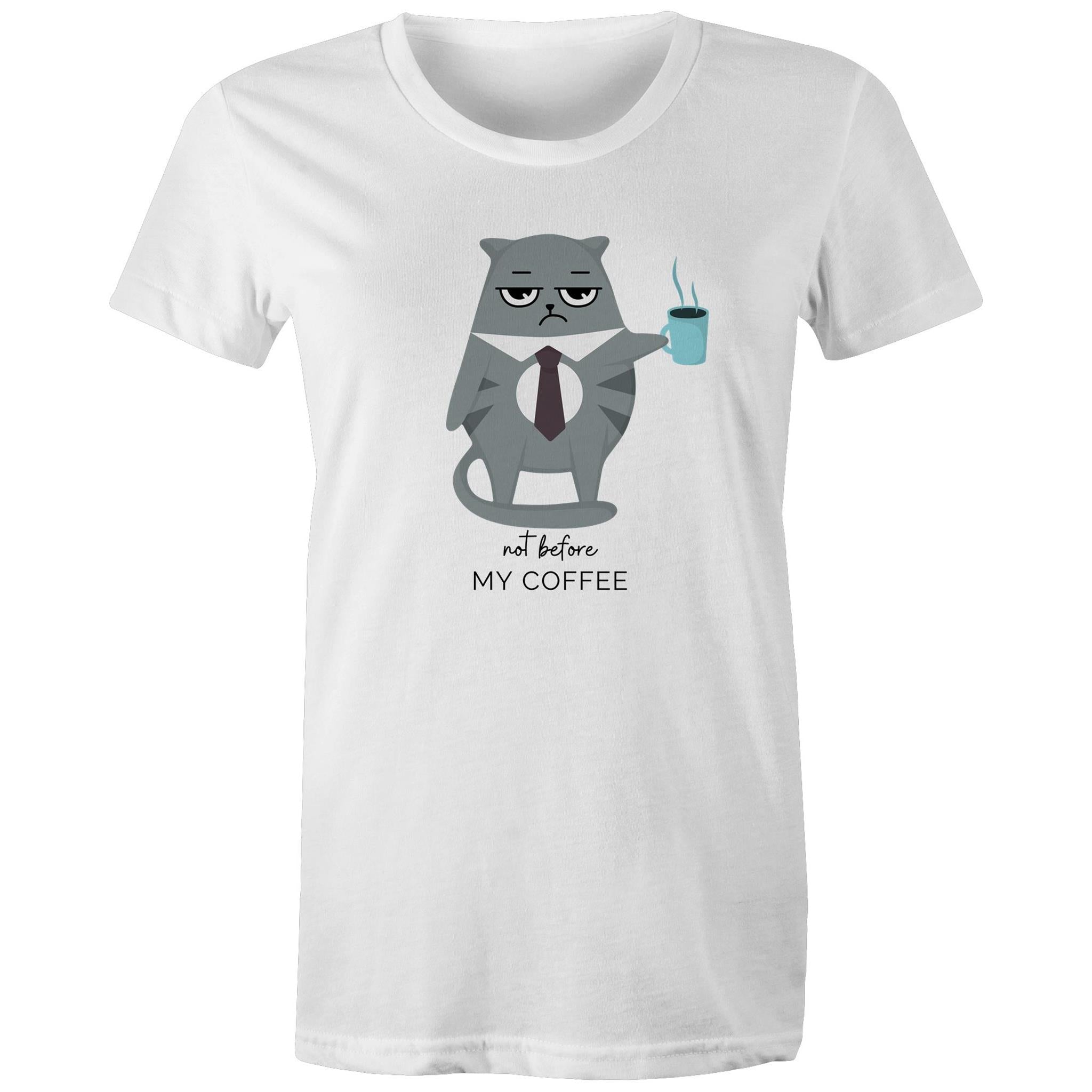 Not Before My Coffee, Cranky Cat - Womens T-shirt White Womens T-shirt Coffee Printed In Australia