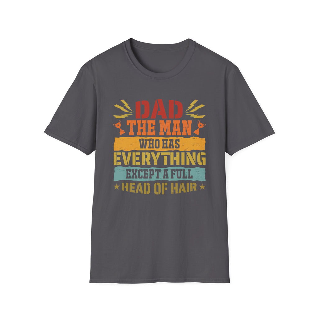 Dad, The Man Who Has Everything, Except A Full Head Of Hair - Unisex Softstyle T-Shirt