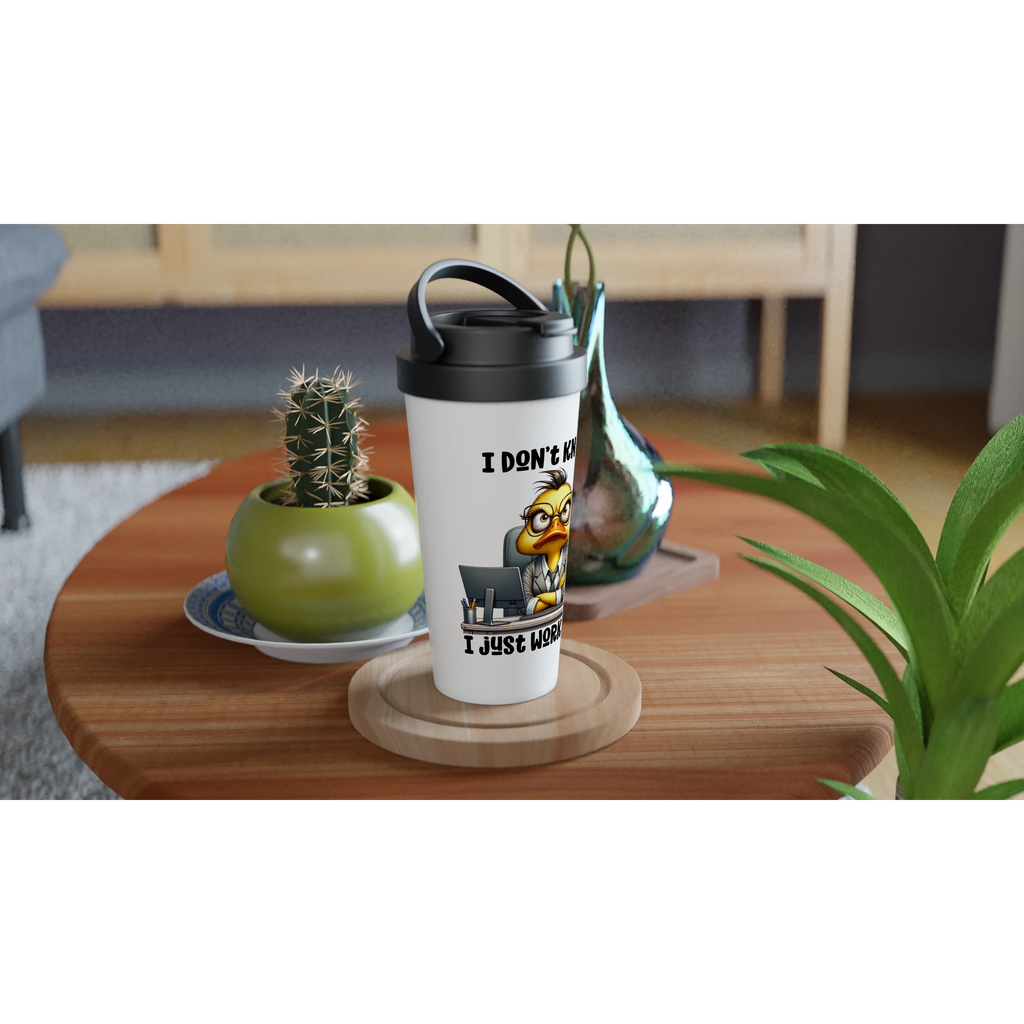 I Don't Know, I Just Work Here, Duck - White 15oz Stainless Steel Travel Mug Travel Mug animal Globally Fulfilled Work
