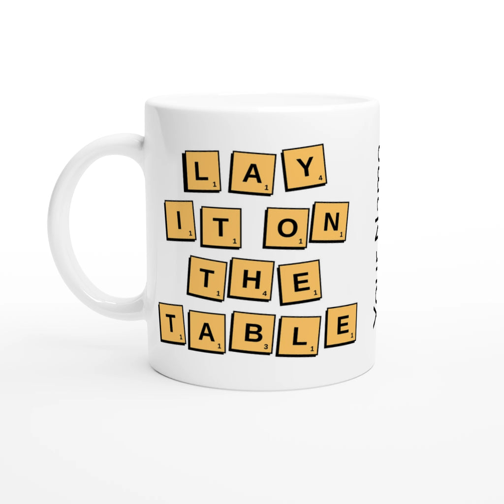 Personalised - Lay It On The Table - White 11oz Ceramic Mug with Colour Inside Ceramic White Personalised 11oz Mug Games Globally Fulfilled