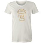 Life Is Better With Coffee - Womens T-shirt Natural Womens T-shirt Coffee Printed In Australia