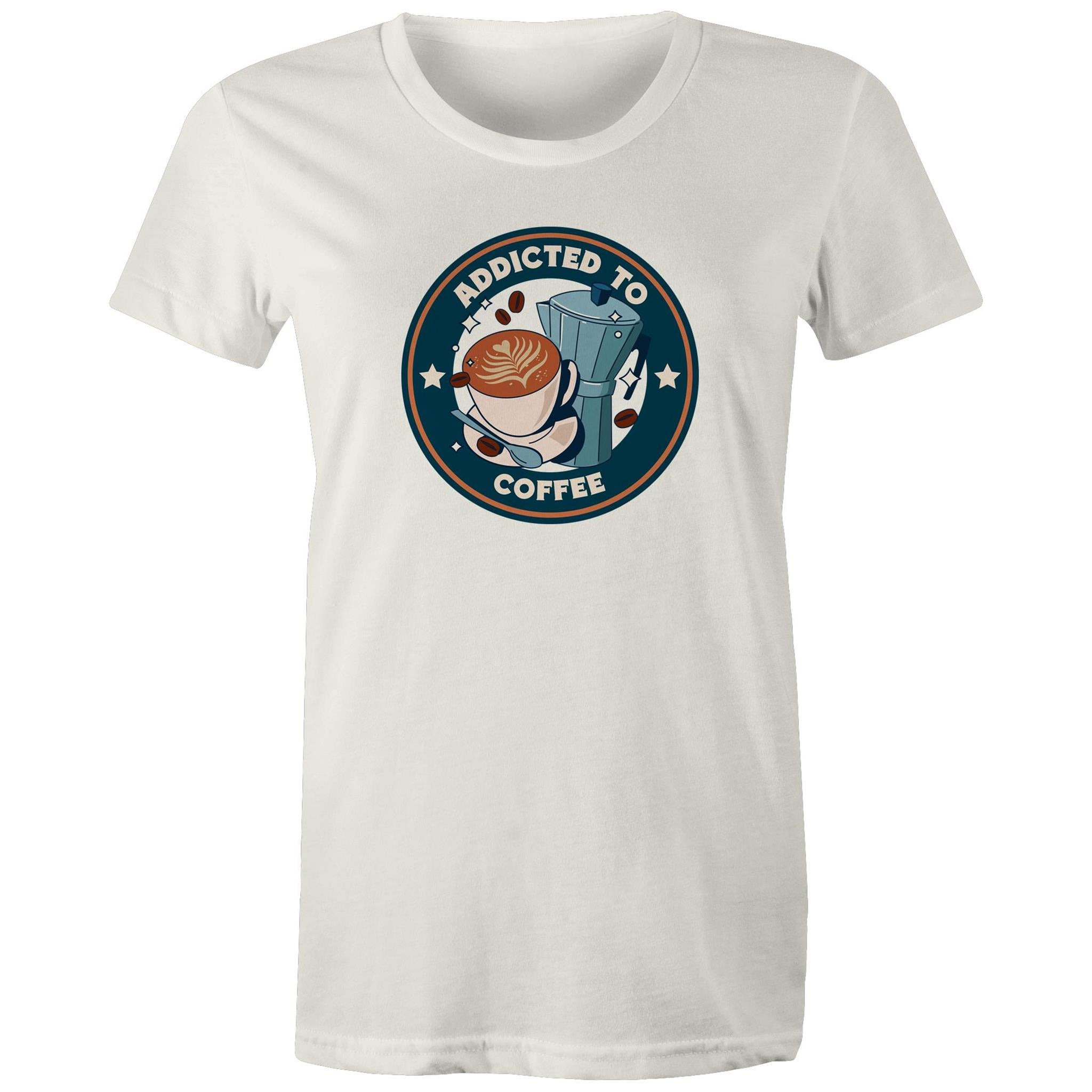 Addicted To Coffee - Womens T-shirt Natural Womens T-shirt Coffee Printed In Australia