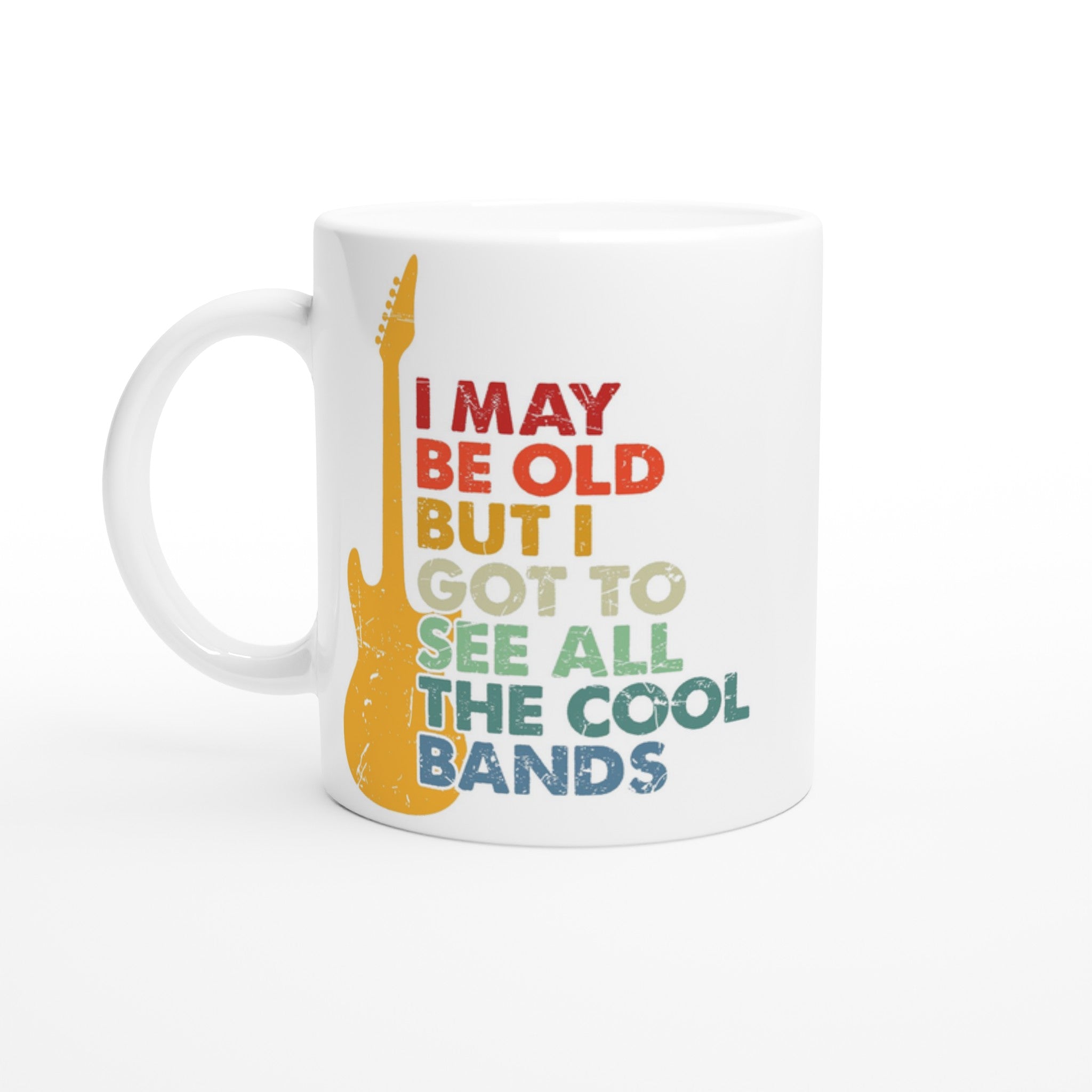 I May Be old But I Got To See All The Cool Bands - White 11oz Ceramic Mug Default Title White 11oz Mug Globally Fulfilled Music