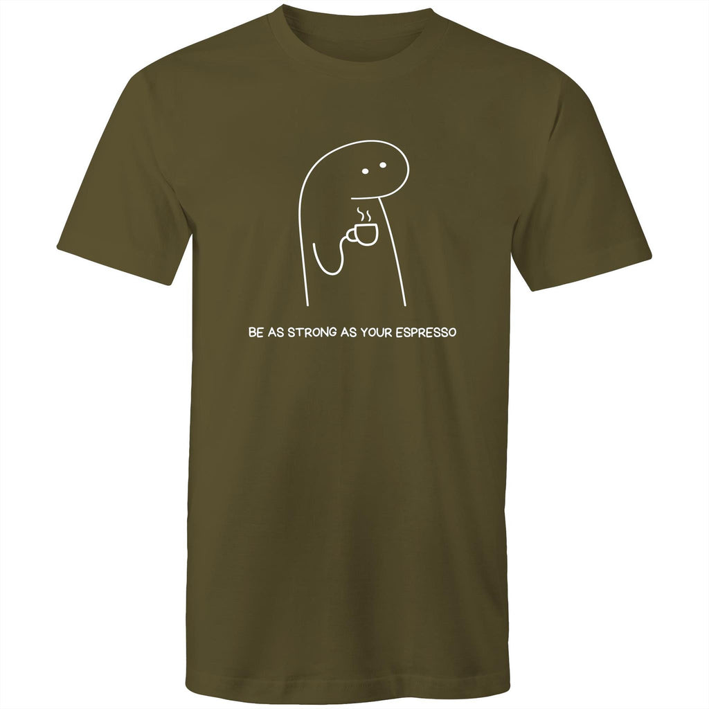 Be As Strong As Your Espresso - Mens T-Shirt Army Green Mens T-shirt Coffee Printed In Australia