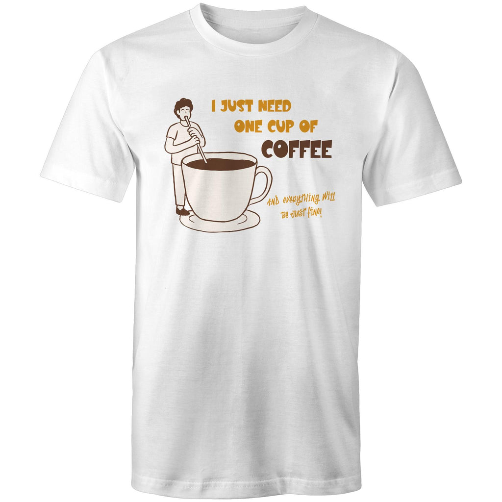 I Just Need One Cup Of Coffee - Mens T-Shirt White Mens T-shirt Coffee Printed In Australia