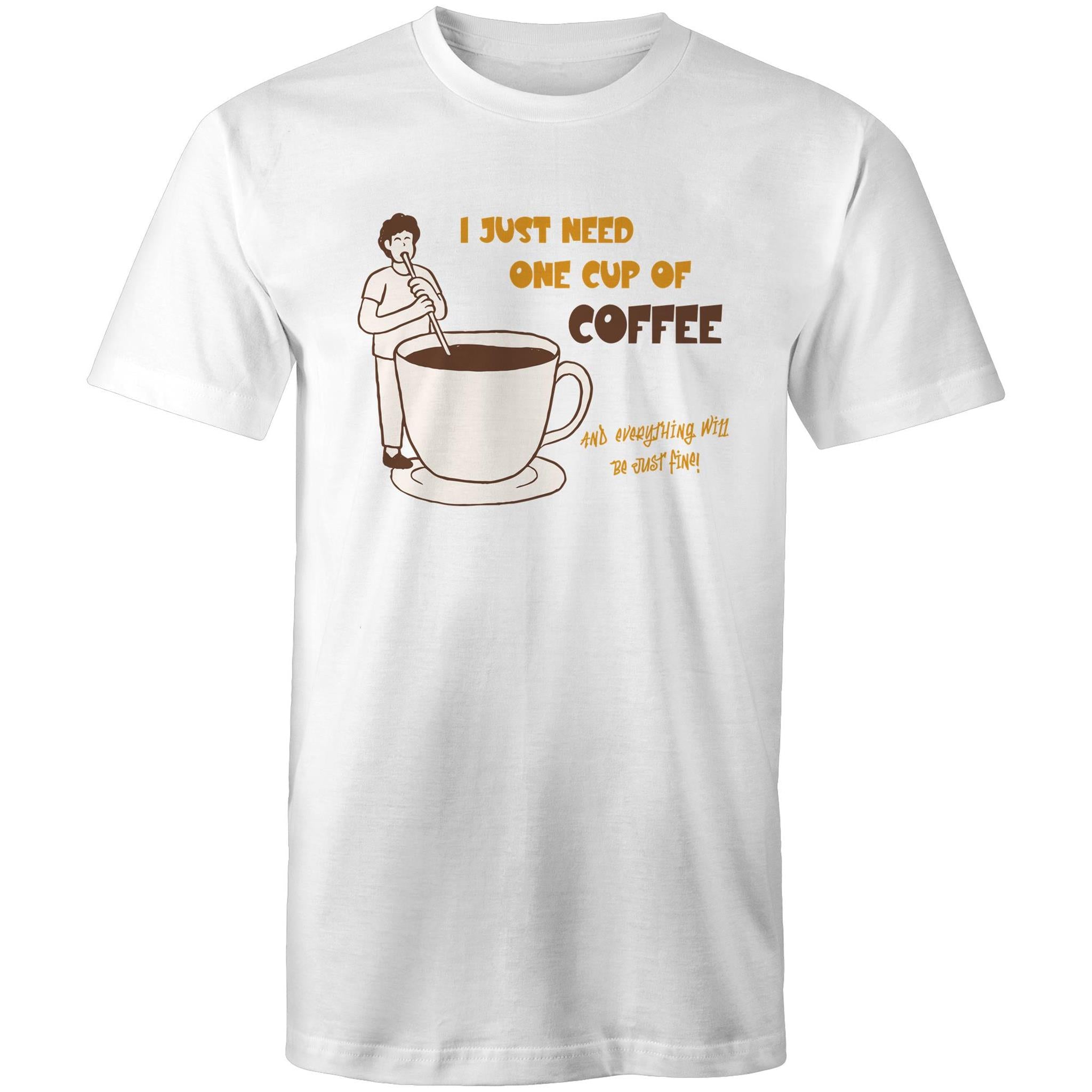 I Just Need One Cup Of Coffee - Mens T-Shirt White Mens T-shirt Coffee Printed In Australia