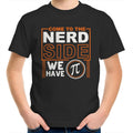 Come To The Nerd Side, We Have Pi Kid's AS Colour T-Shirt Black Kids Youth T-shirt Maths Printed In Australia Sci Fi
