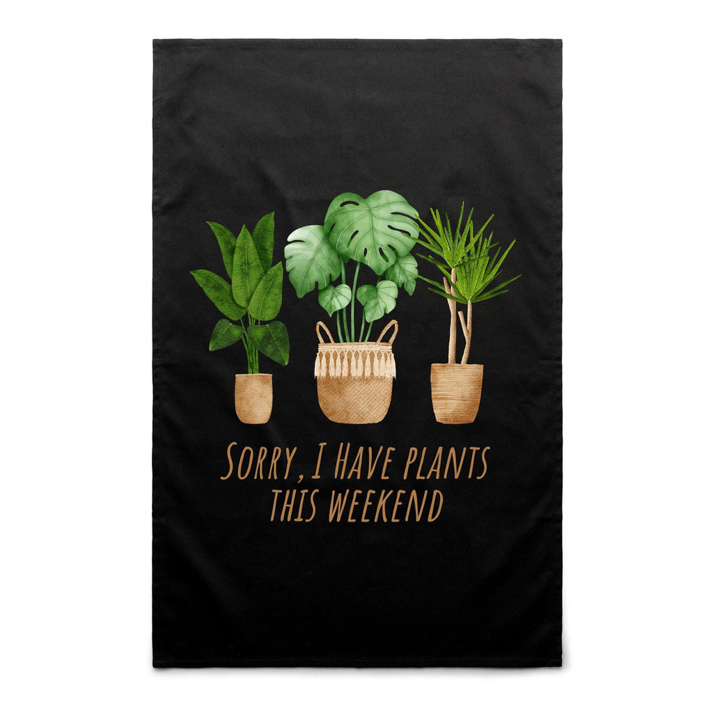Sorry, I Have Plants This Weekend - AS Colour Tea Towel Black One Size Tea Towel Plants Printed In Australia