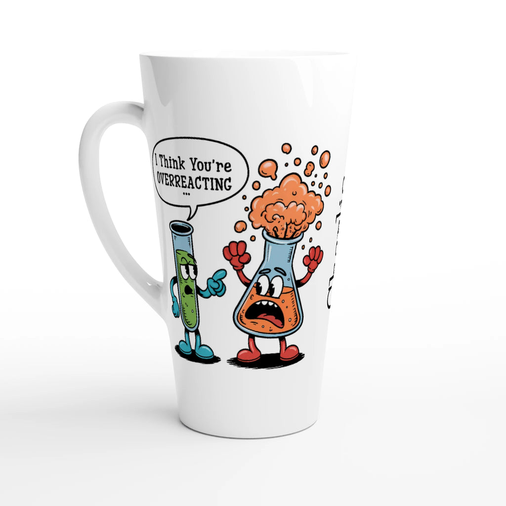Personalised I Think You're Overreacting Chemistry White Latte 17oz Ceramic Mug Default Title Personalised Latte Mug Printed Offshore Science