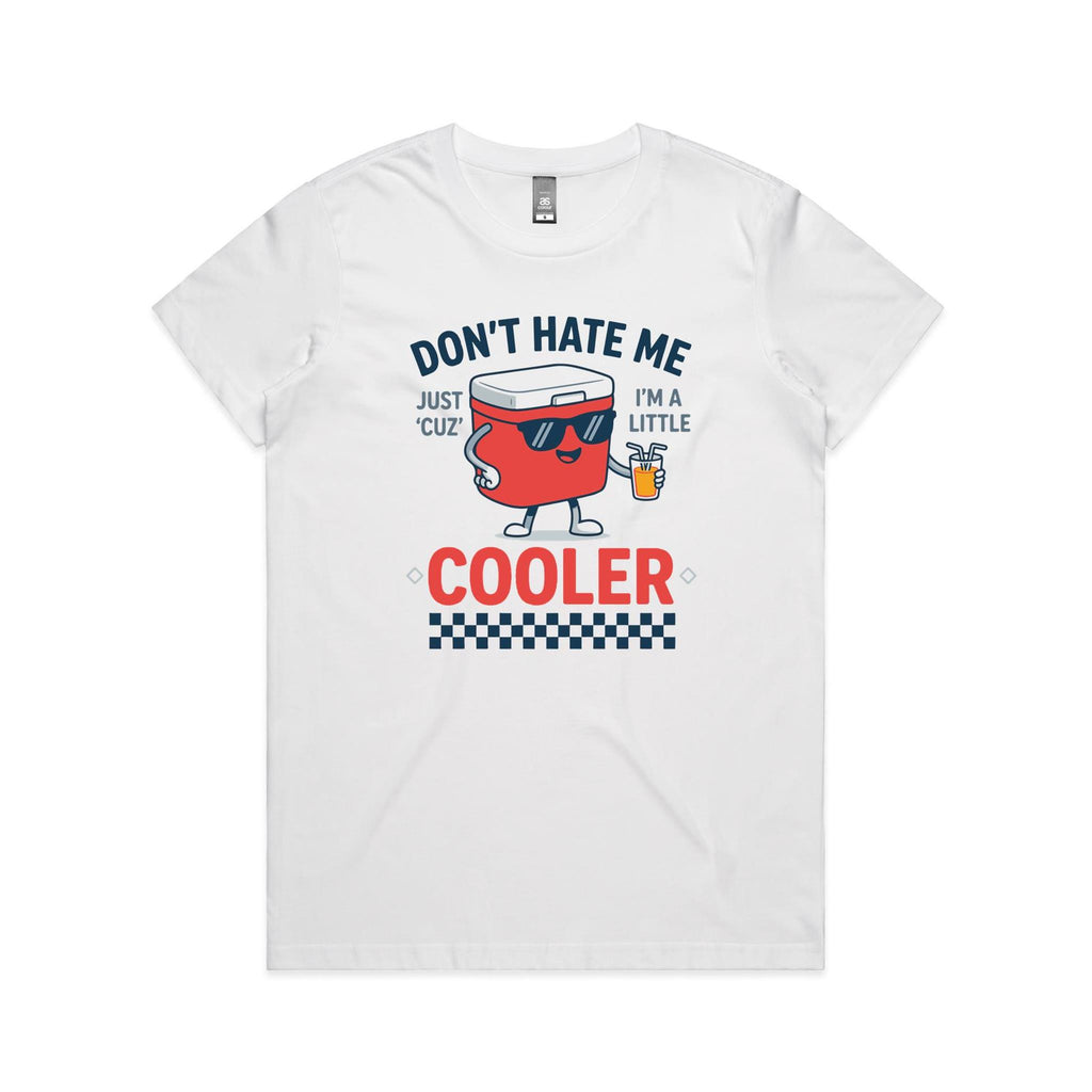 I'm A Little Cooler Women's AS Colour T-shirt White Womens T-shirt Printed In Australia